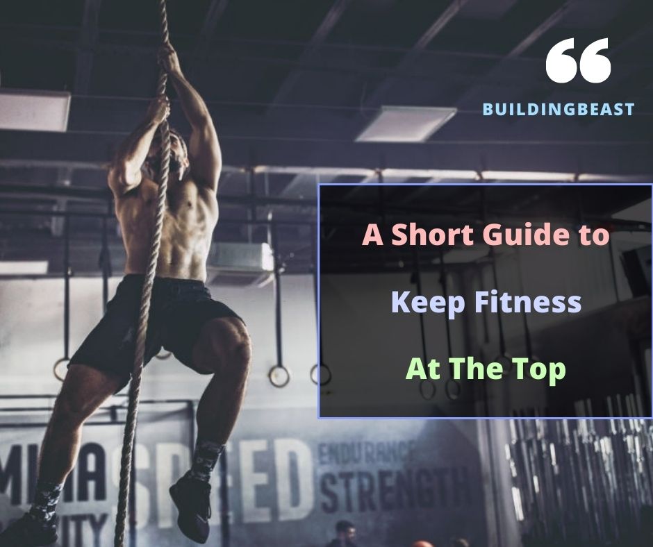 A Short Guide to Keep Fitness At The Top