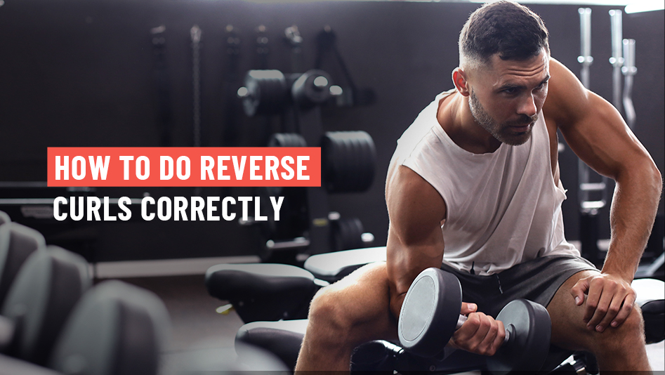 How to Do Reverse Curls Correctly